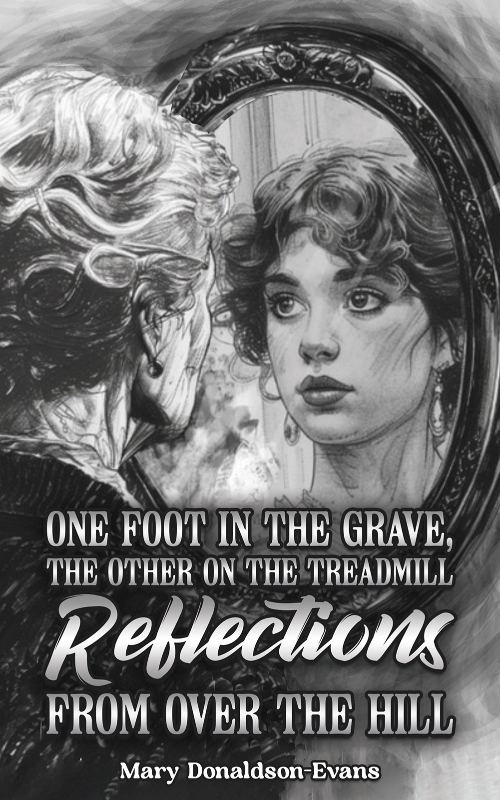One Foot in the Grave, the Other on the Treadmill: Reflections from Over the Hill-bookcover