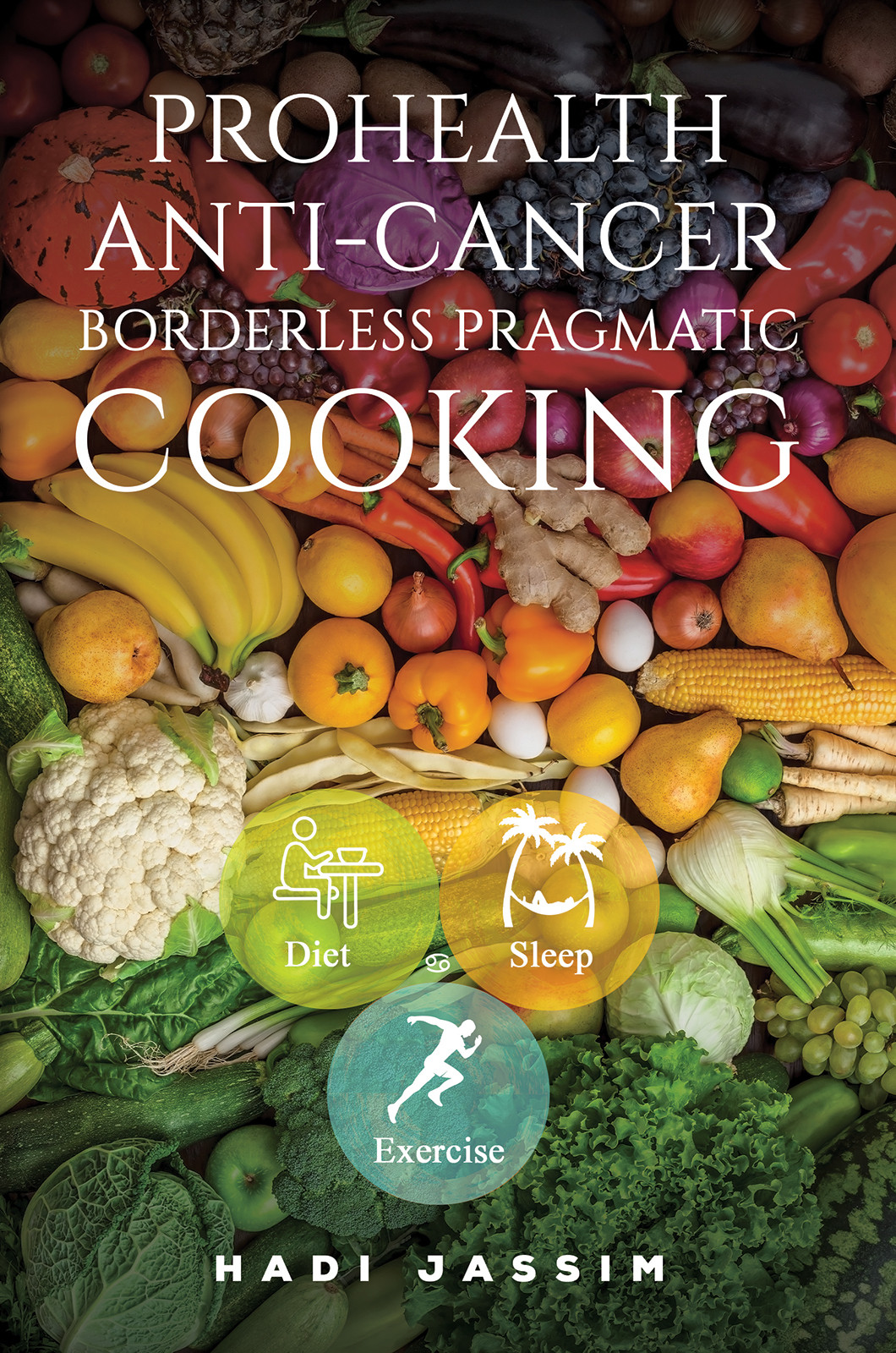 Book Title: ProHealth Anti-Cancer: Borderless Pragmatic Cooking