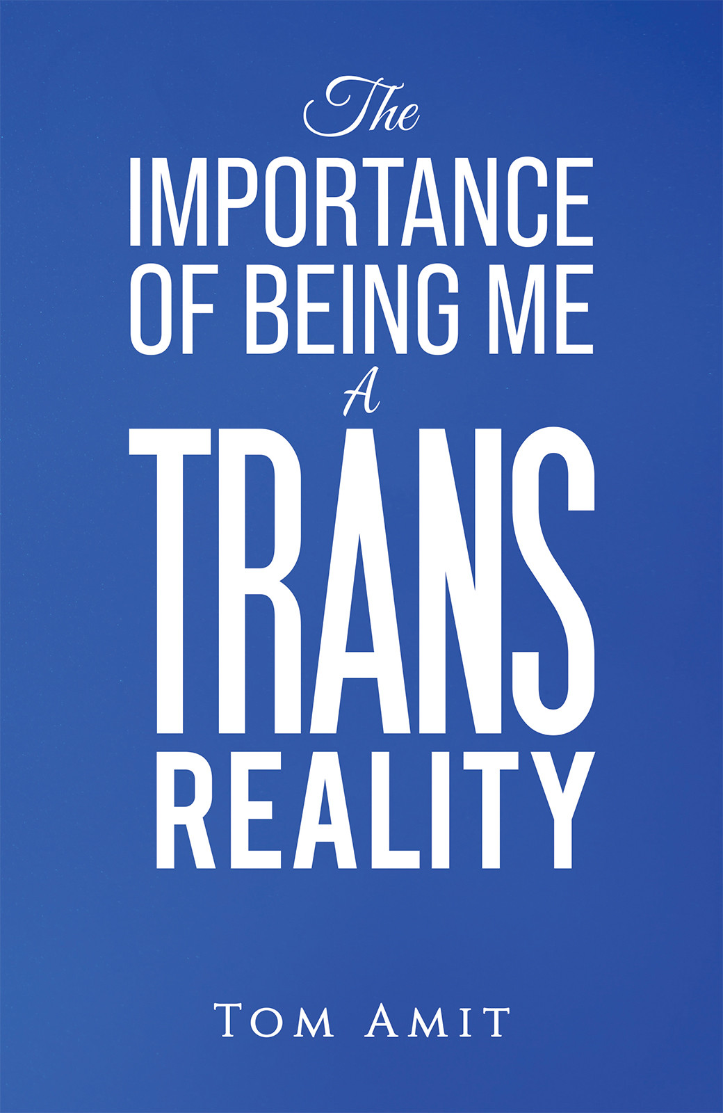 The Importance Of Being Me: A Trans Reality