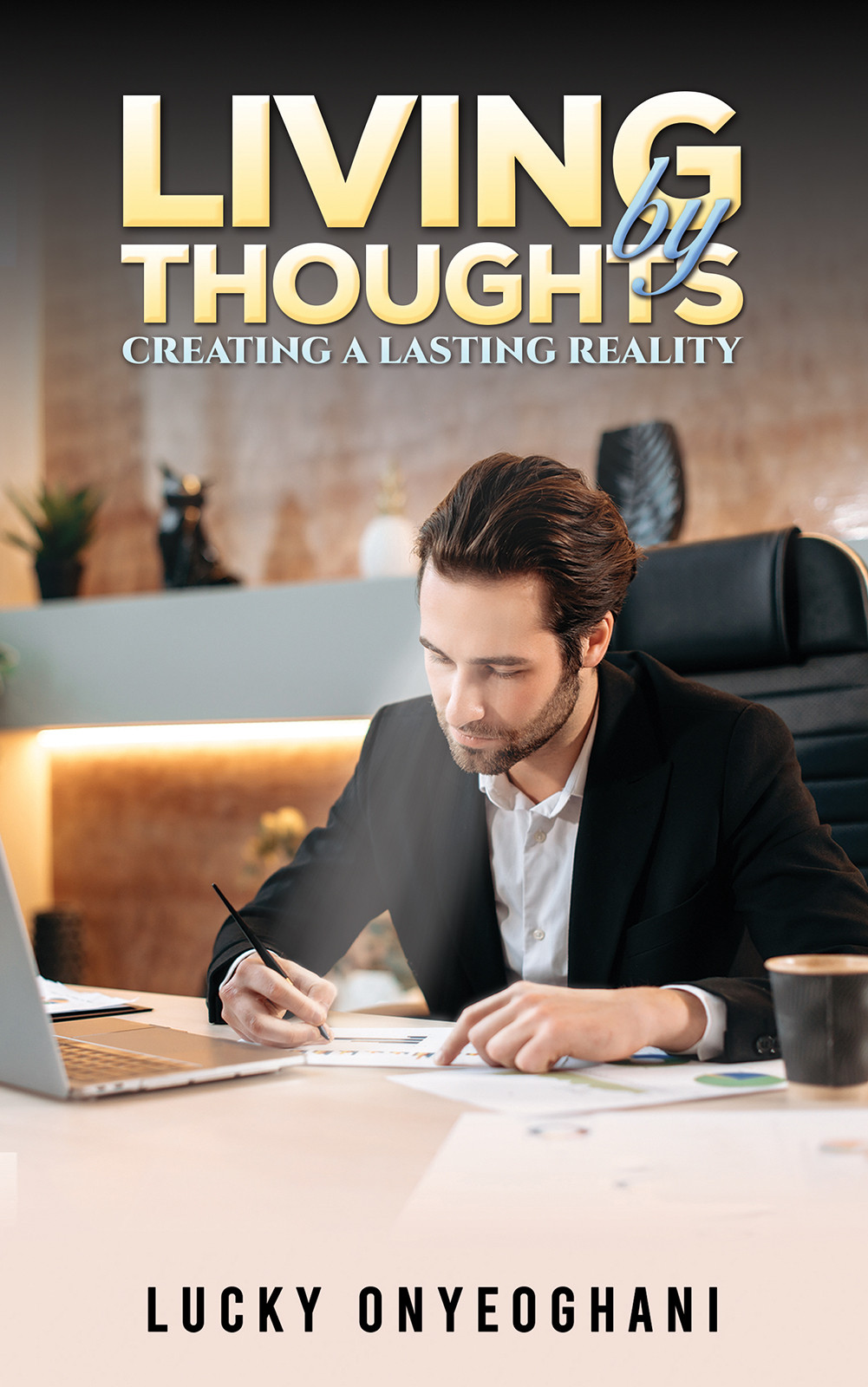 Living by Thoughts: Creating a Lasting Reality