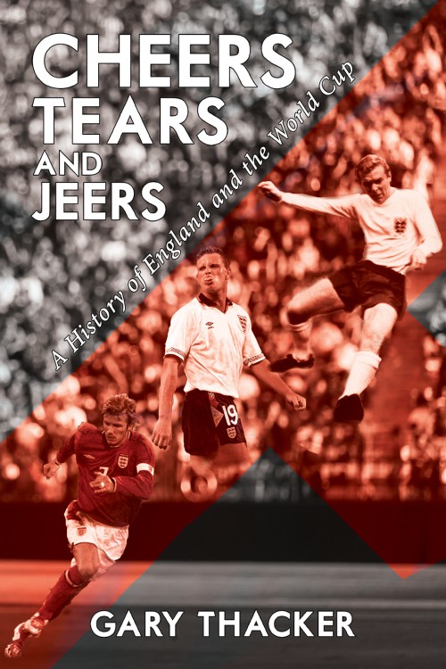 Cheers, Tears and Jeers - A History of England and the World Cup-bookcover