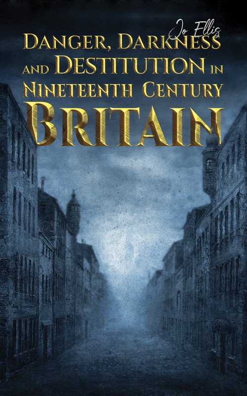 Danger, Darkness and Destitution in Nineteenth Century Britain-bookcover
