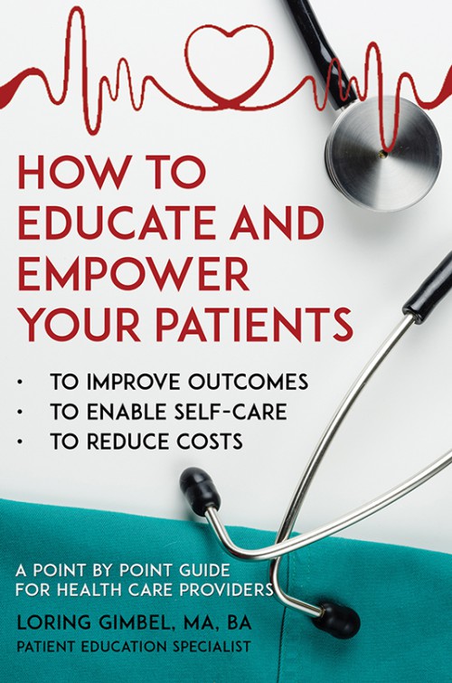 How to Educate and Empower Your Patients - To Improve Outcomes, to Enable Self-Care, to Reduce Costs. A Point by Point Guide for Health Care Providers  