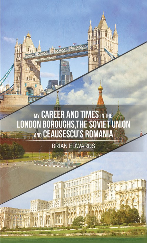My Career and Times in the London Boroughs, the Soviet Union and Ceausescu's Romania-bookcover