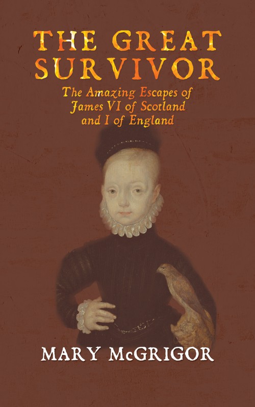 The Great Survivor: The Amazing Escapes of James VI of Scotland and I of England-bookcover