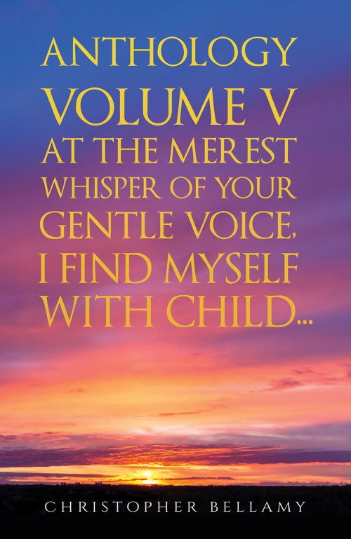 Anthology Volume V At the Merest Whisper of Your Gentle Voice, I Find Myself With Child...-bookcover