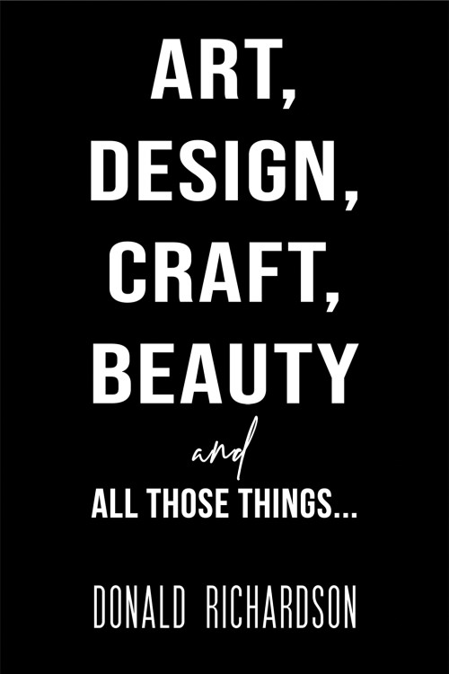 Art, Design, Craft, Beauty and All Those Things…