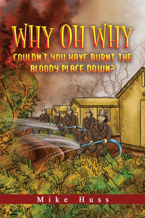 Why Oh Why Couldn't You Have Burnt The Bloody Place Down?-bookcover
