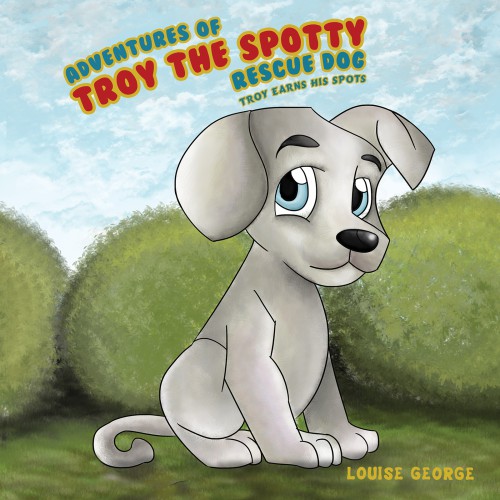 Adventures of Troy the Spotty Rescue Dog - Troy Earns His Spots-bookcover