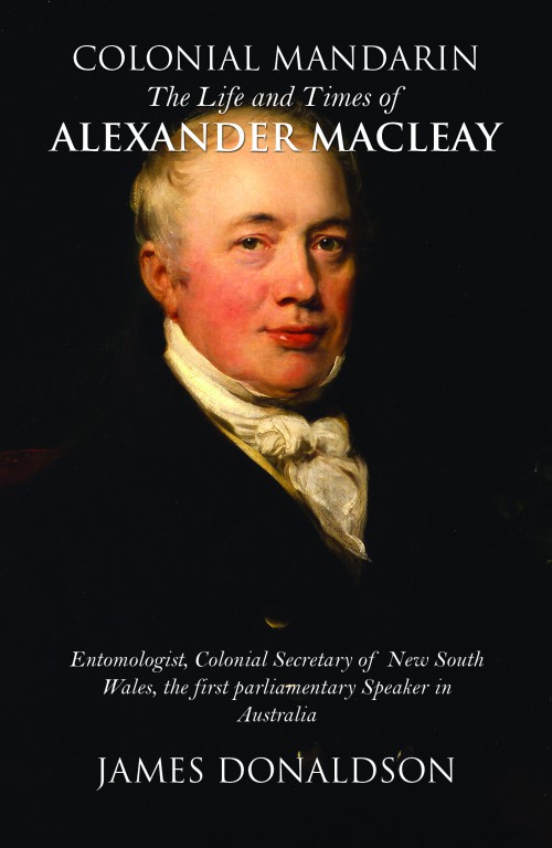 Colonial Mandarin: The Life and Times of Alexander Macleay 
