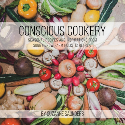 Conscious Cookery; Seasonal Recipes and Inspirations from Sunny Brow Farm Holistic Retreat-bookcover