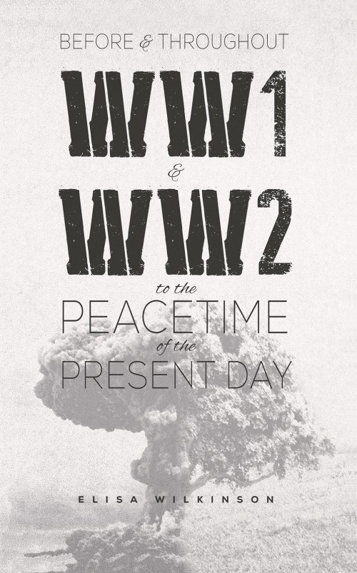 Before and Throughout WW1 and WW2 to the Peacetime of the Present Day-bookcover