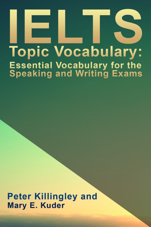 IELTS Topic Vocabulary: Essential Vocabulary for the Speaking and Writing Exams 