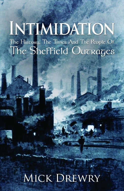 Intimidation: The History, The Times And The People Of The Sheffield Outrages -bookcover