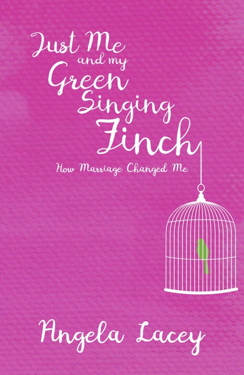 Just Me and my Green Singing Finch - How Marriage Changed Me-bookcover