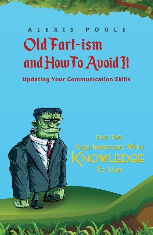 Old Fart-ism and How To Avoid It - Updating Your Communication Skills -bookcover