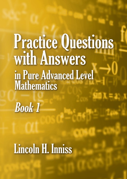 Practice Questions with answers in Pure Advanced Level Mathematics Book 1 -bookcover