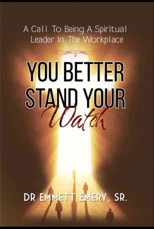 You Better Stand Your Watch - A Call To Being A Spiritual Leader In The Workplace 