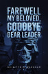 Cover of Farewell My Beloved, Goodbye Dear Leader