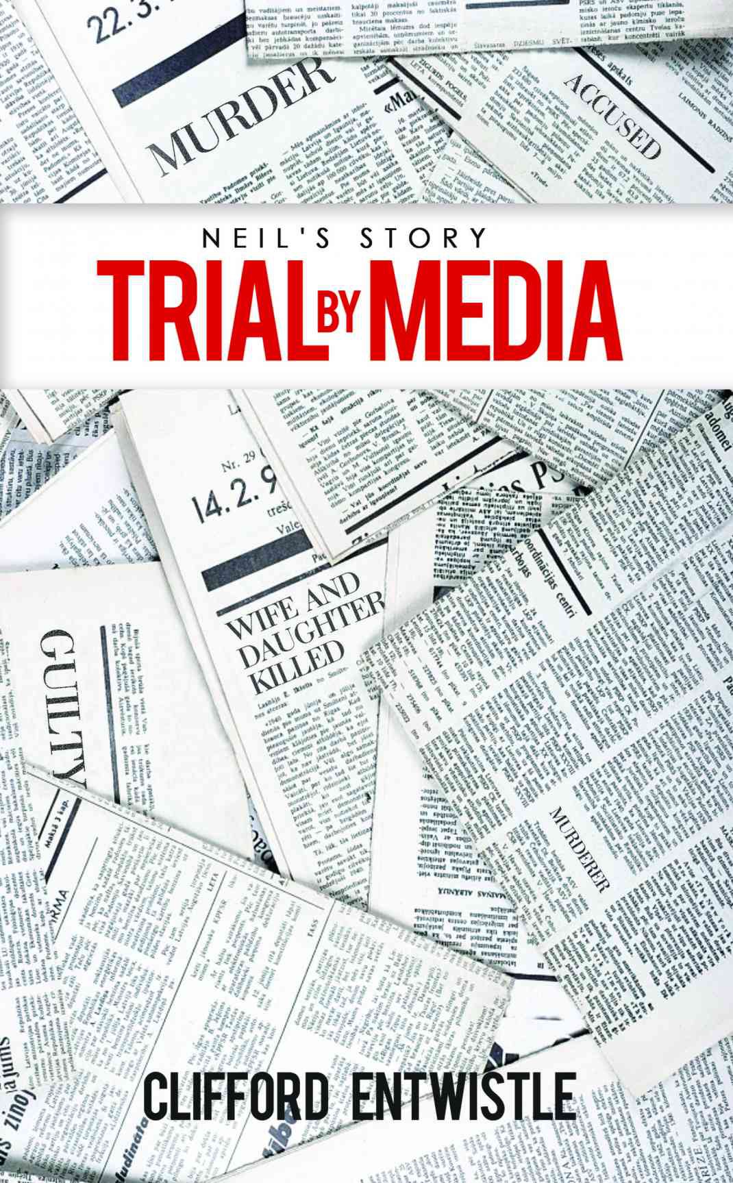 An Online Newspaper Featured Clifford Entwistle’s Book ‘Neil's Story: Trial by Media’
